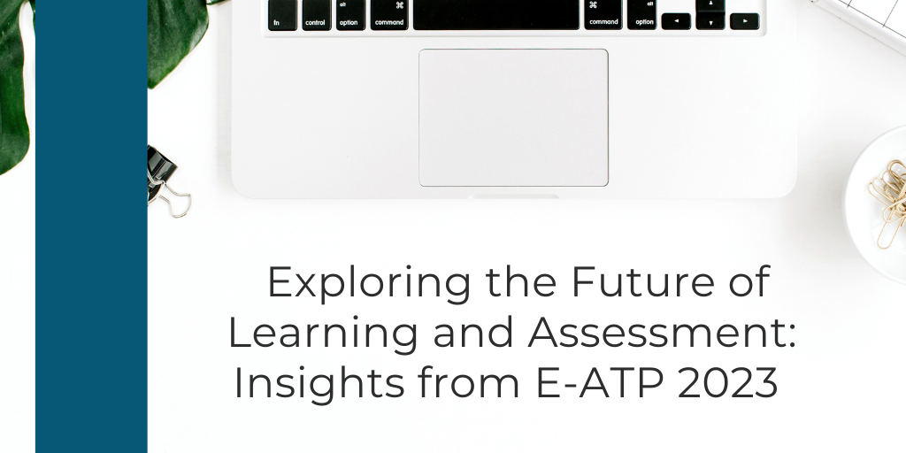 Exploring the Future of Learning and Assessment: Insights from E-ATP 2023