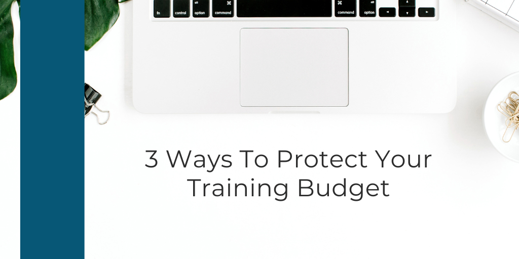 3 Ways To Protect Your Training Budget