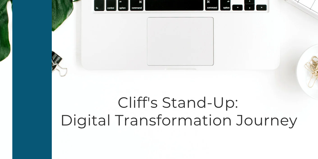 Cliff's Stand-Up: Digital Transformation Journey