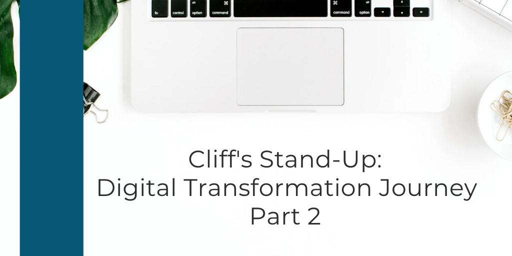 Cliff's Stand-Up: Digital Transformation Journey - Part 2