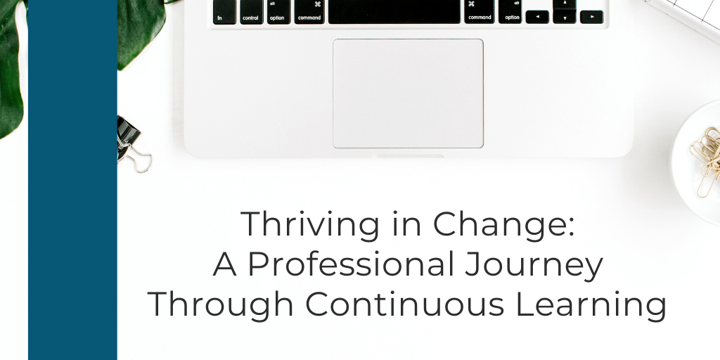 Thriving in Change: A Professional Journey Through Continuous Learning